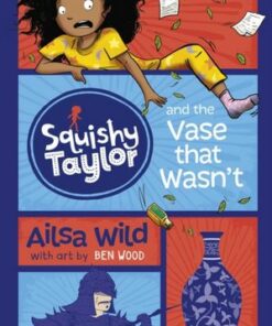 Squishy Taylor and the Vase that Wasn't - Ailsa Wild - 9781782027713