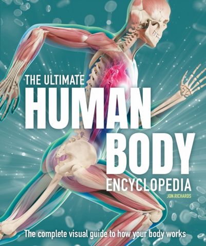 The Ultimate Human Body Encyclopedia: The complete visual guide - Jon Richards - 9781783129904