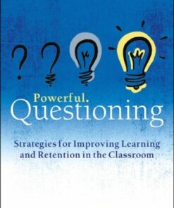 Powerful Questioning: Strategies for improving learning and retention in the classroom - Michael Chiles - 9781785835964