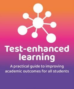 Test-Enhanced Learning: A practical guide to improving academic outcomes for all students - Kristian Still - 9781785836589