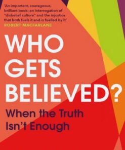 Who Gets Believed?: When the Truth Isn't Enough - Dina Nayeri - 9781787302709