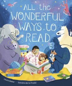 All the Wonderful Ways to Read - Laura Baker - 9781801044158