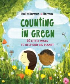 Counting in Green: Ten Little Ways to Save our Big Planet - Hollis Kurman - 9781913074166