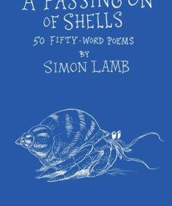 A Passing On of Shells: 50 Fifty-Word Poems - Simon Lamb - 9781915252128