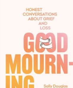 Good Mourning: Honest conversations about grief and loss - Imogen Carn - 9781922616319