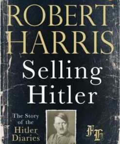 Selling Hitler: The Story of the Hitler Diaries - Robert Harris - 9780099791515