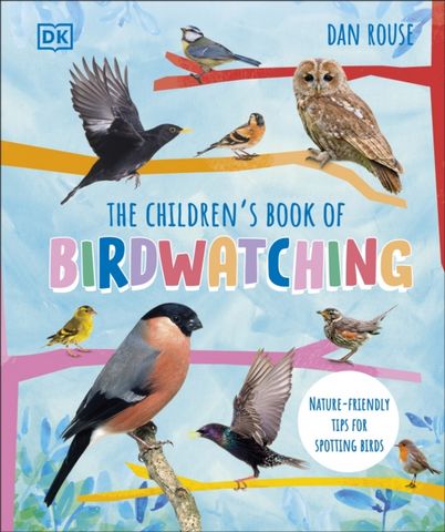 The Children's Book of Birdwatching: Nature-Friendly Tips for Spotting Birds - Dan Rouse - 9780241597514