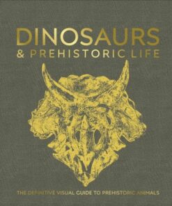 Dinosaurs and Prehistoric Life: The Definitive Visual Guide to Prehistoric Animals - DK - 9780241641521
