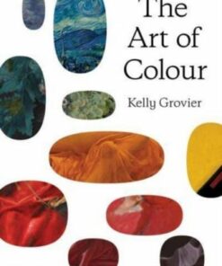 The Art of Colour: The History of Art in 39 Pigments - Kelly Grovier - 9780500024812