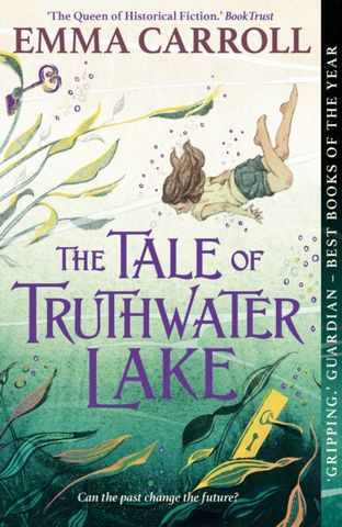 The Tale of Truthwater Lake: 'Absolutely gorgeous.' Hilary McKay - Emma Carroll - 9780571332861