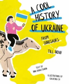 A Cool History of Ukraine: From Dinosaurs Till Now - Inna Kovalyshena - 9780702324932