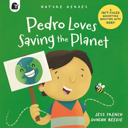 Pedro Loves Saving the Planet: A Fact-filled Adventure Bursting with Ideas!: Volume 3 - Jess French - 9780711267756