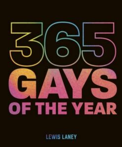 365 Gays of the Year (Plus 1 for a Leap Year): Discover LGBTQ+ history one day at a time - Lewis Laney - 9780711273702
