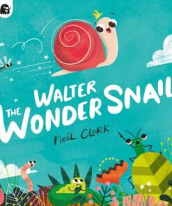 Walter The Wonder Snail - Neil Clark - 9780711276819