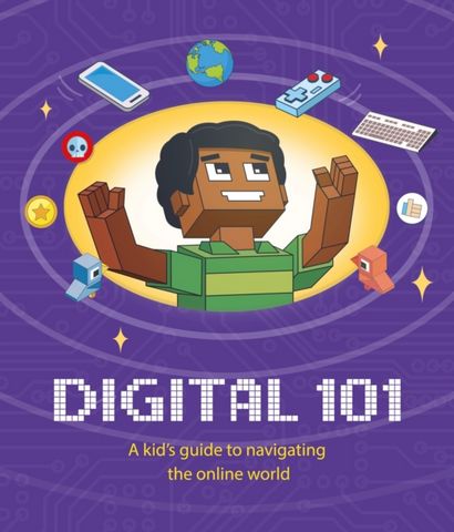 Digital 101: A Kid's Guide to Navigating the Online World - Ben Hubbard - 9781445172927
