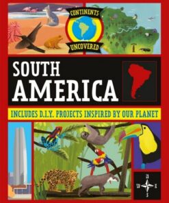 Continents Uncovered: South America - Rob Colson - 9781445181004