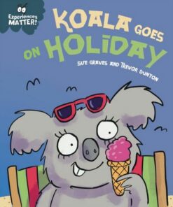 Experiences Matter: Koala Goes on Holiday - Sue Graves - 9781445182148