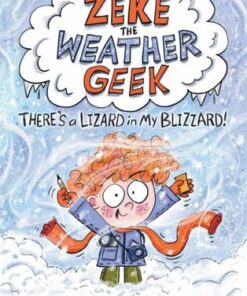 Zeke The Weather Geek: There's a Lizard in My Blizzard - Joan Axelrod-Contrada - 9781525304439