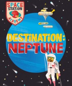 Space Station Academy: Destination: Neptune - Sally Spray - 9781526320834