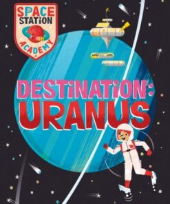 Space Station Academy: Destination: Uranus - Sally Spray - 9781526320926
