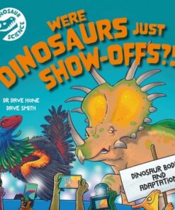 Dinosaur Science: Were Dinosaurs Just Show-Offs?! - Dr Dave Hone - 9781526322746