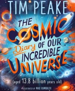 The Cosmic Diary of our Incredible Universe - Tim Peake - 9781526364913
