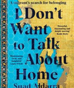 I Don't Want to Talk About Home: A migrant's search for belonging - Suad Aldarra - 9781529177138