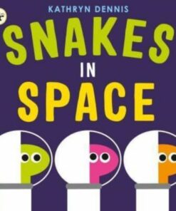 Snakes in Space - Kathryn Dennis - 9781529507614