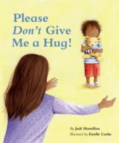 Please Don't Give Me a Hug! - Judi Moreillon - 9781595729170