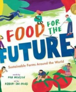 Food for the Future: Sustainable Farms Around the World - Mia Wenjen - 9781646868407