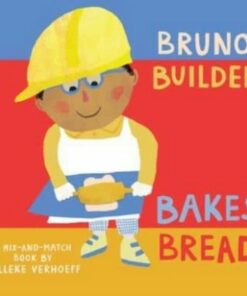 Bruno Builder Bakes Bread - Nelleke Verhoeff - 9781646868506