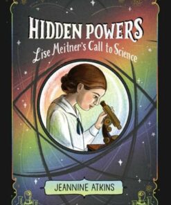 Hidden Powers: Lise Meitner's Call to Science - Jeannine Atkins - 9781665902519