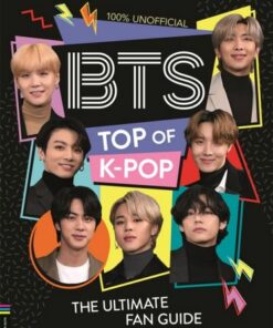BTS: Top of K-Pop: The Ultimate Fan Guide - Becca Wright - 9781780558318
