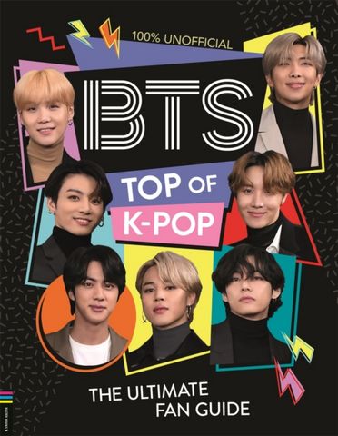 BTS: Top of K-Pop: The Ultimate Fan Guide - Becca Wright - 9781780558318