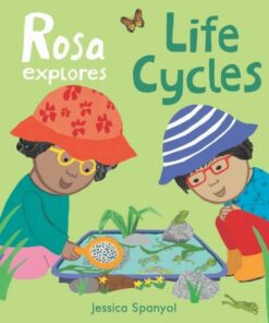 Rosa Explores Life Cycles - Jessica Spanyol - 9781786286307