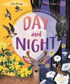 Day and Night: Discover When the World Wakes Up with Glow-in-the-Dark pages - Lela Nargi - 9781787419346