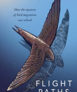 Flight Paths: How the mystery of bird migration was solved - Rebecca Heisman - 9781800752924