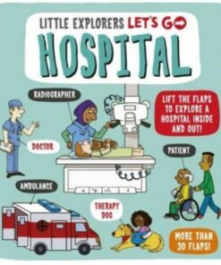 Little Explorers: Let's Go! Hospital: Lift the flaps to explore a hospital inside and out! - Ben Whitehouse - 9781800781351
