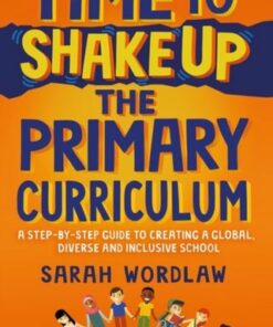 Time to Shake Up the Primary Curriculum: A step-by-step guide to creating a global