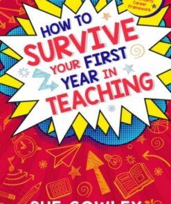 How to Survive Your First Year in Teaching: Fully updated for the Early Career Framework - Sue Cowley - 9781801991834