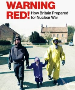 Attack Warning Red!: How Britain Prepared for Nuclear War - Julie McDowall - 9781847926210