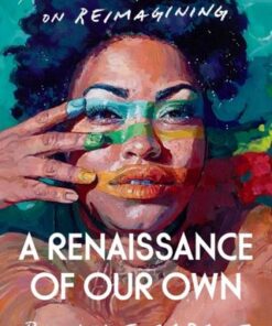A Renaissance of Our Own: A Memoir and Manifesto on Reimagining - Rachel E. Cargle - 9781847926739