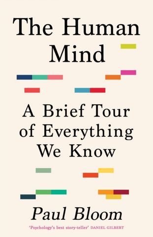 The Human Mind: A Brief Tour of Everything We Know 1 The Human Mind: A Brief Tour of Everything We Know - Paul Bloom - 9781847926951