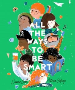 All the Ways to be Smart: the beautifully illustrated international bestseller that celebrates the talents of every child - Davina Bell - 9781911617877