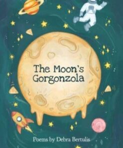 The Moon's Gorgonzola - Debra Bertulis - 9781912745302