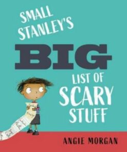 Small Stanley's Big List of Scary Stuff - Angie Morgan - 9781913074135
