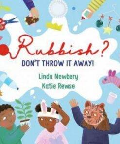 Rubbish?: Don't Throw It Away! - Linda Newbery - 9781913074197