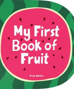 My First Book of Fruit - Fred Wolter - 9781914912412