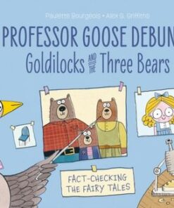 Professor Goose Debunks Goldilocks and the Three Bears - Paulette Bourgeois - 9781915395023