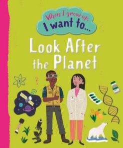 When I Grow Up: I Want To Look After The Planet - Noodle Juice - 9781915613066